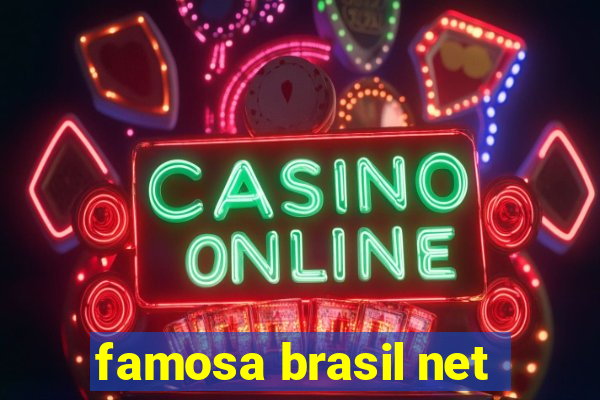 famosa brasil net